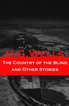 The Country of the Blind and Other Stories (The original 1911 edition of 33 fantasy and science fiction short stories)