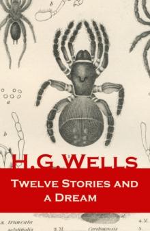 Twelve Stories and a Dream : The original 1903 edition of 13 fantasy and science fiction short stories