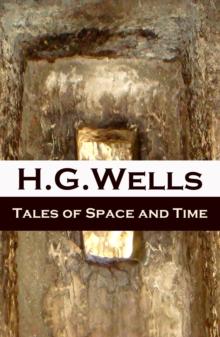 Tales of Space and Time (The original 1899 edition of 3 short stories and 2 novellas)