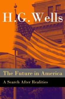 The Future in America - A Search After Realities (The original unabridged and illustrated edition)