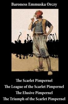 Scarlet Pimpernel : The League of the Scarlet Pimpernel + The Elusive Pimpernel + The Triumph of the Scarlet Pimpernel (4 Unabridged Classics)