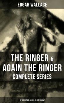 The Ringer & Again the Ringer - Complete Series: 18 Thriller Classics in One Volume : The Gaunt Stranger, The Blackmail Boomerang, The Complete Vampire, The Escape of Mr. Bliss