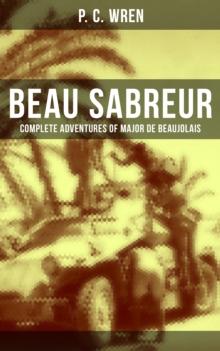 Beau Sabreur - Complete Adventures of Major De Beaujolais : The Wages of Virtue, Beau Geste, Cupid in Africa, Stepsons of France, Snake and Sword...