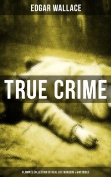 True Crime - Ultimate Collection of Real Life Murders & Mysteries : Must-Read Mystery Accounts