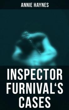 Inspector Furnival's Cases : The Abbey Court Murder, The House in Charlton Crescent & The Crow Inn's Tragedy