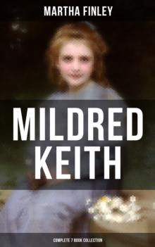 Mildred Keith - Complete 7 Book Collection : Timeless Children Classics