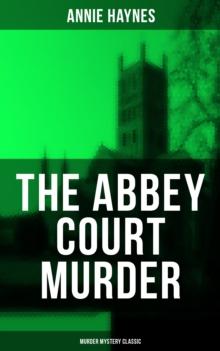 The Abbey Court Murder (Murder Mystery Classic) : Intriguing Golden Age Murder Mystery