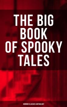 The Big Book of Spooky Tales - Horror Classics Anthology : Number 13, The Deserted House, The Man with the Pale Eyes, The Oblong Box, The Birth-Mark