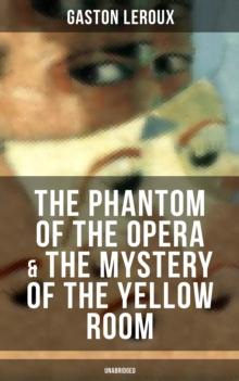 The Phantom of the Opera & The Mystery of the Yellow Room (Unabridged) : The Ultimate Gothic Romance Mystery and One of the First Locked-Room Crime Mysteries