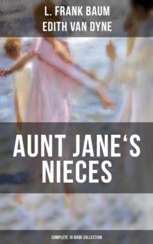 AUNT JANE'S NIECES - Complete 10 Book Collection : Timeless Children Classics For Young Girls