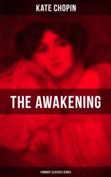 THE AWAKENING (Feminist Classics Series) : One Women's Story from the Turn-Of-The-Century American South