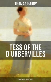 TESS OF THE D'URBERVILLES (Literature Classics Series) : A Pure Woman Faithfully Presented (Historical Romance Novel)