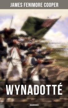 WYNADOTTE (Unabridged) : The Hutted Knoll - Historical Novel Set during the American Revolution