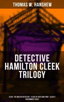 DETECTIVE HAMILTON CLEEK TRILOGY : Cleek, the Master Detective + Cleek of Scotland Yard + Cleek's Government Cases