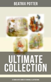 Beatrix Potter - Ultimate Collection: 22 Books With Complete Original Illustrations : The Tale of Peter Rabbit, The Tale of Jemima Puddle-Duck, The Tale of Squirrel Nutkin