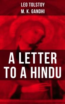 Leo Tolstoy: A Letter to a Hindu : Including Correspondences with Gandhi & Letter to Ernest Howard Crosby