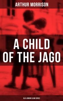 A CHILD OF THE JAGO (Old London Slum Series)