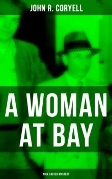 A WOMAN AT BAY (Nick Carter Mystery) : Thriller Classic