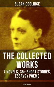 The Collected Works of Susan Coolidge: 7 Novels, 35+ Short Stories, Essays & Poems (Illustrated) : What Katy Did Trilogy, The Letters of Jane Austen, Clover, In the High Valley