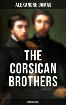 THE CORSICAN BROTHERS (Historical Novel) : The Story of Family Bond, Love and Loyalty