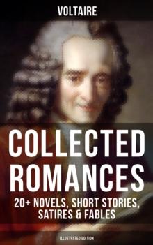 Voltaire: Collected Romances: 20+ Novels, Short Stories, Satires & Fables (Illustrated Edition) : Candide, Zadig, The Huron, Plato's Dream, Micromegas, The White Bull