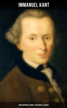 IMMANUEL KANT: Philosophical Books, Critiques & Essays : The Critique of Pure Reason, Practical Reason and Judgment; Philosophy of Law...