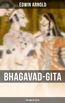 Bhagavad-Gita: The Song Celestial : Synthesis of the Brahmanical Concept of Dharma, Theistic Bhakti and Raja Yoga & Samkhya Philosophy