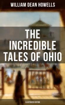 The Incredible Tales of Ohio (Illustrated Edition) : The Renegades, The First Great Settlements, The Captivity of James Smith, Indian Heroes and Sages...