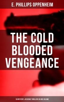 The Cold Blooded Vengeance: 10 Mystery & Revenge Thrillers in One Volume