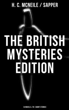 The British Mysteries Edition: 14 Novels & 70+ Short Stories : Challenge, The Island of Terror, The Female of the Species, The Horror At Staveley Grange and more