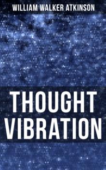 Thought Vibration : The Law of Attraction in the Thought World