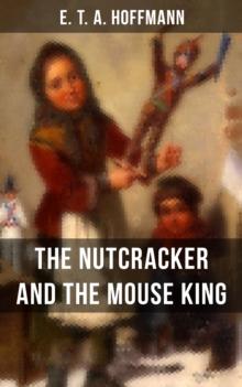 THE NUTCRACKER AND THE MOUSE KING : Children's Fantasy Classic