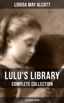 Lulu's Library: Complete Collection (Illustrated Edition) : 30+ Tales for Children: The Skipping Shoes, Eva's Visit to Fairyland, Mermaids, A Christmas Dream...