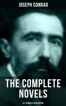 The Complete Novels of Joseph Conrad (All 20 Novels in One Edition) : Including Author's Letters, Memoirs and Critical Essays