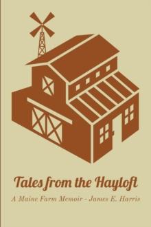 Tales from the Hayloft : A Maine Farm Memoir