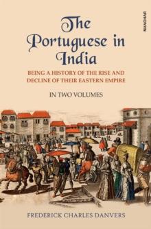 The Portuguese in India : Being a History of the Rise and Decline of their Eastern Empire