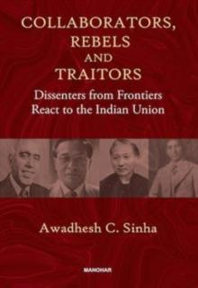 Collaborators, Rebels and Traitors : Dissenters from Frontiers React to the Indian Union