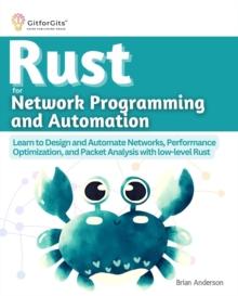 Rust for Network Programming and Automation : Learn to Design and Automate Networks, Performance Optimization, and Packet Analysis with low-level Rust