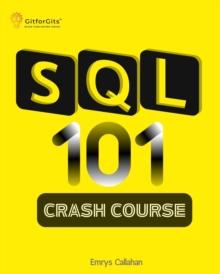 SQL 101 Crash Course : Comprehensive Guide to SQL Fundamentals and Practical Applications