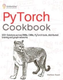 PyTorch Cookbook : 100+ Solutions across RNNs, CNNs, python tools, distributed training and graph networks