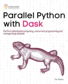 Parallel Python with Dask : Perform distributed computing, concurrent programming and manage large dataset