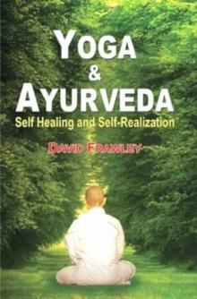 Yoga and Ayurveda : Self-healing and Self-realization