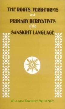 The Roots, Verb-Forms and Primary Derivatives of the Sanskrit Language