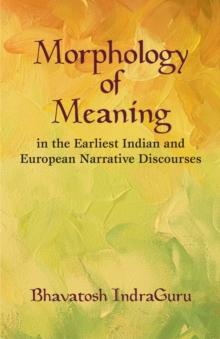 Morphology of Meaning : In the Earliest Indian and European Narrative Discourses