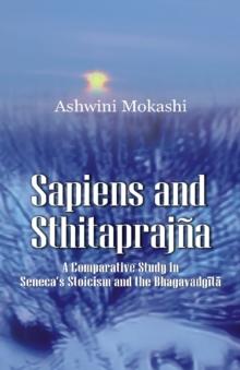 Sapiens and Sthitaprajna : A Comparative Study in Seneca's Stoicism and the Bhagavadgita