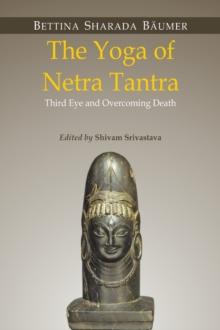 The Yoga of Netra Tantra : Third Eye and Overcoming Death