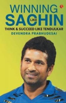 WINNING LIKE SACHIN : Think & Succeed like Tendulkar