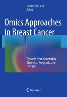 Omics Approaches in Breast Cancer : Towards Next-Generation Diagnosis, Prognosis and Therapy