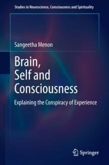 Brain, Self and Consciousness : Explaining the Conspiracy of Experience