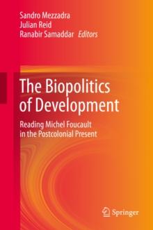 The Biopolitics of Development : Reading Michel Foucault in the Postcolonial Present